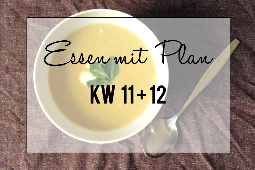 Essen mit Plan - KW 11 + 12