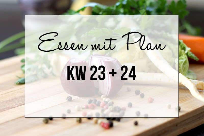 Essen mit Plan - KW 23 & 24
