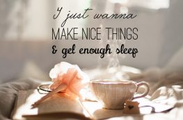 Monday Morning Quote: I just wanna make nice things & get enough sleep